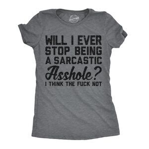 Womens Funny T Shirts Will I Ever Stop Being A Sarcastic  I Think The